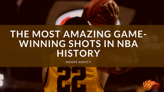 The Most Amazing Game-Winning Shots in NBA History