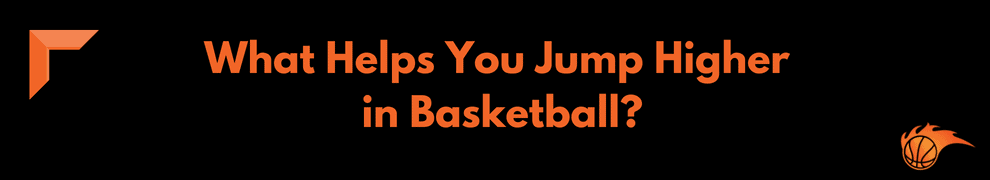 What Helps You Jump Higher in Basketball