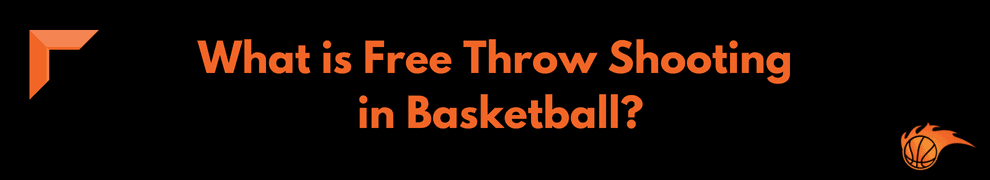 What is Free Throw Shooting in Basketball