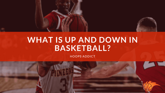 What is Up and Down in Basketball