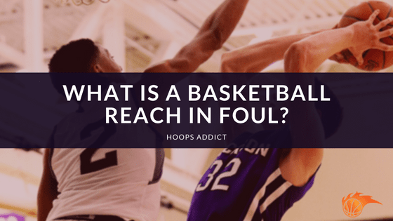 What is a Basketball Reach In Foul