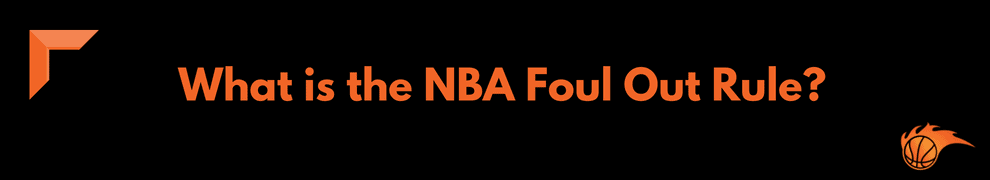 What is the NBA Foul Out Rule