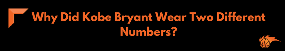 Why Did Kobe Bryant Wear Two Different Numbers