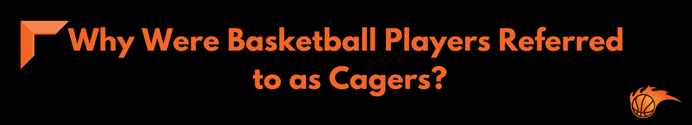 Why Were Basketball Players Referred to as Cagers