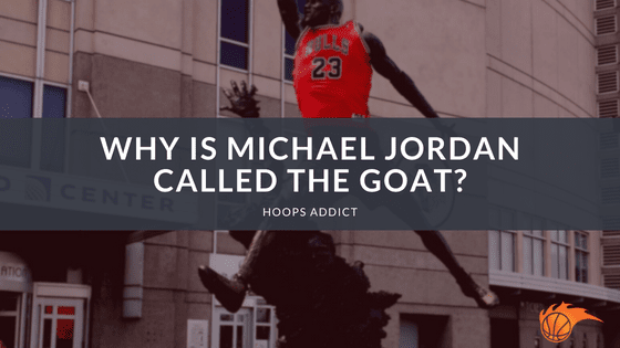 Why is Michael Jordan Called the GOAT