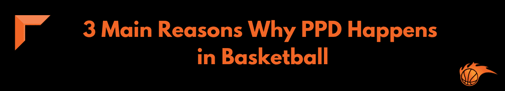 3 Main Reasons Why PPD Happens in Basketball