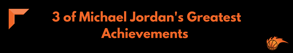 3 of Michael Jordan's Greatest Achievements