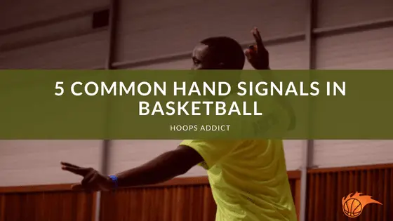 5 Common Hand Signals in Basketball
