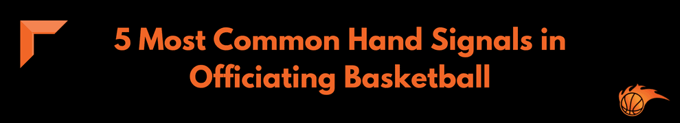 5 Most Common Hand Signals in Officiating Basketball