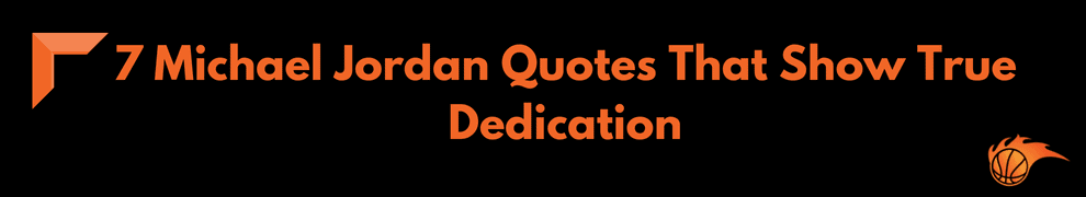 7 Michael Jordan Quotes That Show True Dedication