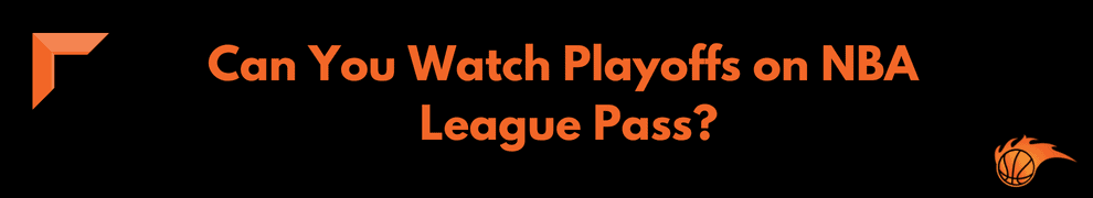 Can You Watch Playoffs on NBA League Pass