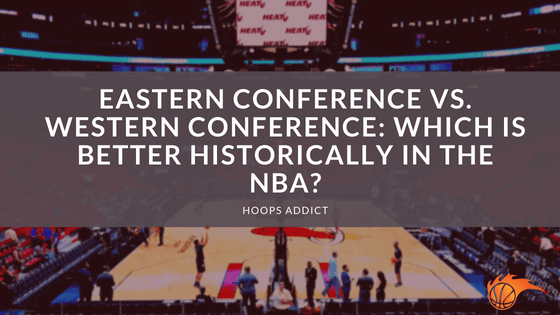 Eastern Conference vs. Western Conference_ Which is Better Historically in the NBA