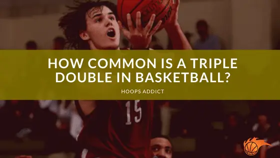 How Common is a Triple Double in Basketball