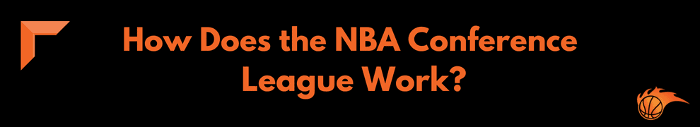 How Does the NBA Conference League Work