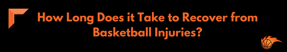 How Long Does it Take to Recover from Basketball Injuries