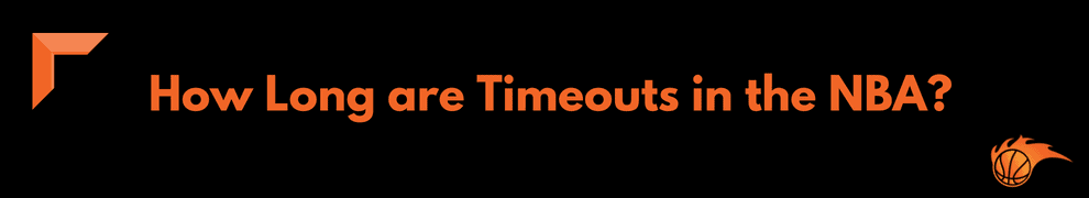 How Long are Timeouts in the NBA