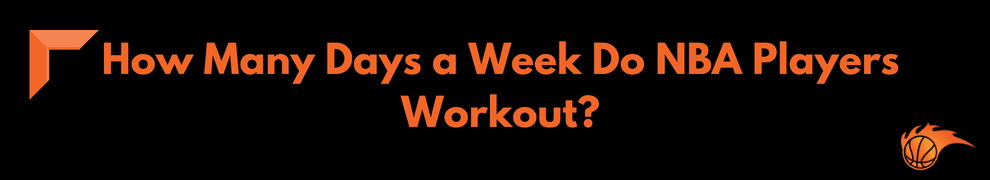 How Many Days a Week Do NBA Players Workout