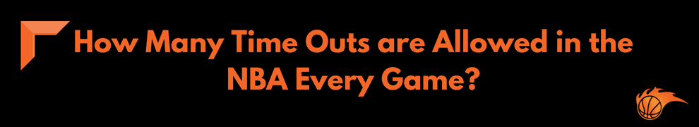 How Many Time Outs are Allowed in the NBA Every Game