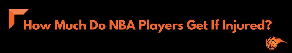 How Much Do NBA Players Get If Injured