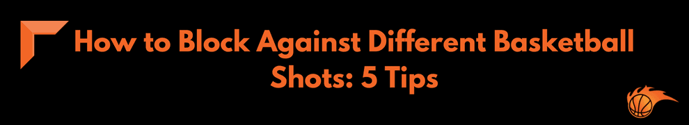 How to Block Against Different Basketball Shots_ 5 Tips