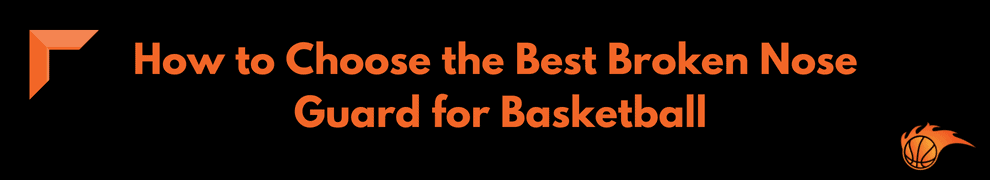 How to Choose the Best Broken Nose Guard for Basketball