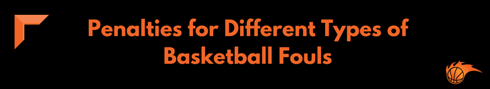 Penalties for Different Types of Basketball Fouls