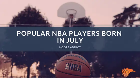 Popular NBA Players Born in July