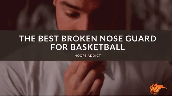 The Best Broken Nose Guard for Basketball