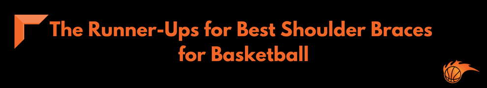The Runner-Ups for Best Shoulder Braces for Basketball