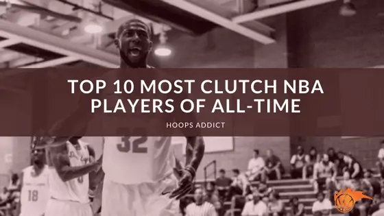 Top 10 Most Clutch NBA Players Of All-Time