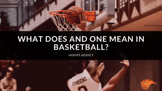 What Does And One Mean in Basketball