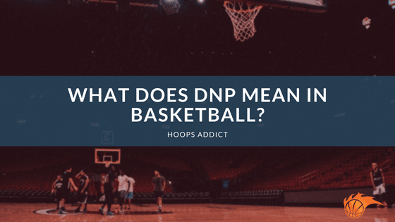 What Does DNP Mean in Basketball