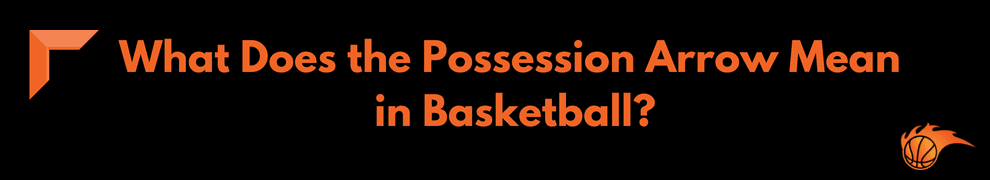 What Does the Possession Arrow Mean in Basketball