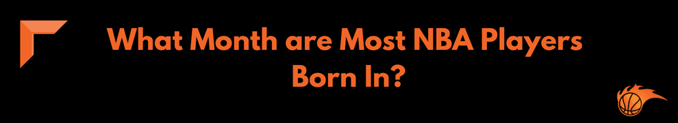 What Month are Most NBA Players Born In