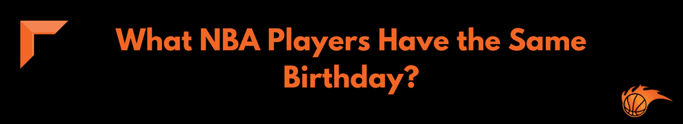 What NBA Players Have the Same Birthday