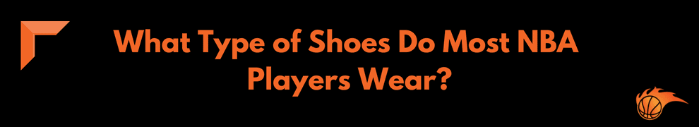 What Type of Shoes Do Most NBA Players Wear
