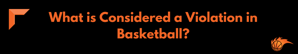 What is Considered a Violation in Basketball