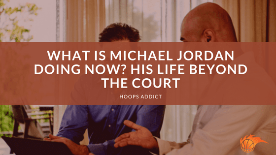 What is Michael Jordan Doing Now_ His Life Beyond the Court