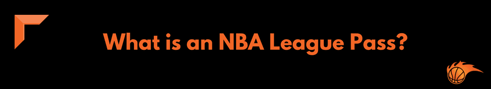 What is an NBA League Pass