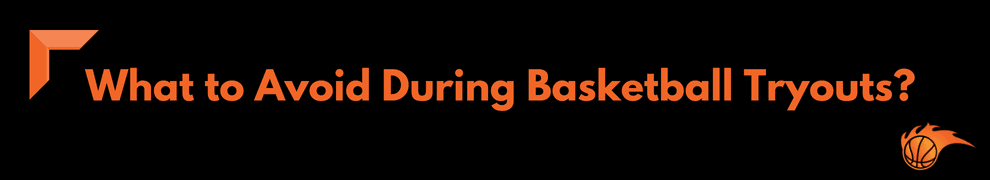 What to Avoid During Basketball Tryouts