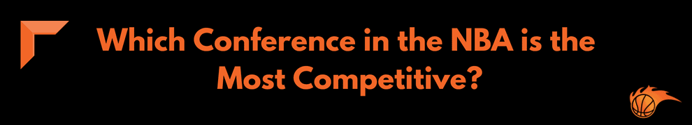 Which Conference in the NBA is the Most Competitive