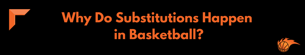 Why Do Substitutions Happen in Basketball