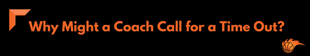 Why Might a Coach Call for a Time Out