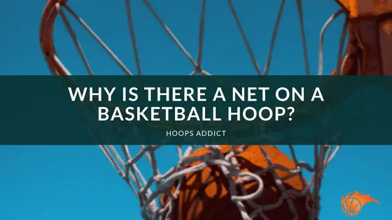 Why is There a Net on a Basketball Hoop