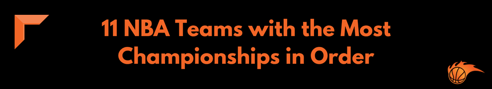 11 NBA Teams with the Most Championships in Order