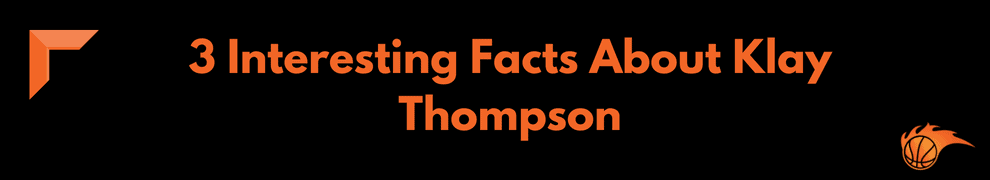 3 Interesting Facts About Klay Thompson