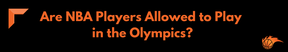 Are NBA Players Allowed to Play in the Olympics