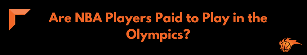 Are NBA Players Paid to Play in the Olympics
