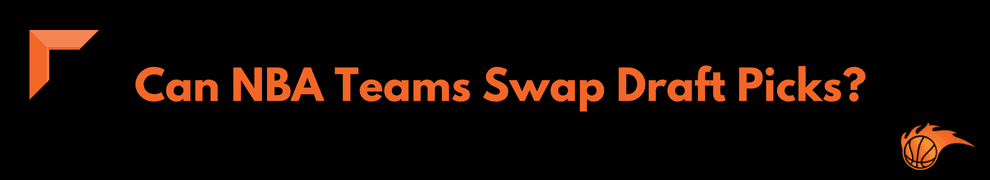 Can NBA Teams Swap Draft Picks