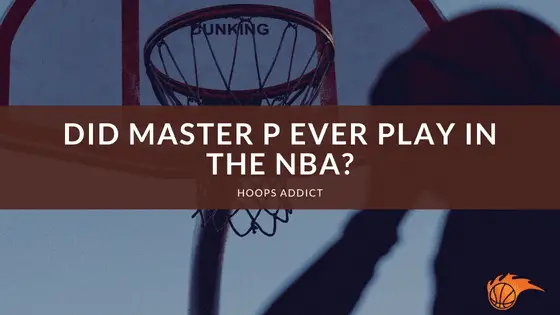 Did Master P Ever Play in the NBA